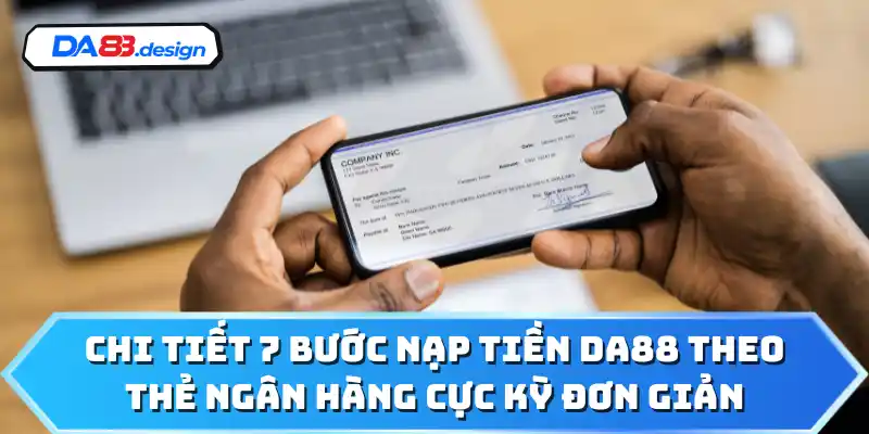 Chi tiết 7 bước nạp tiền DA88 theo thẻ ngân hàng cực kỳ đơn giản