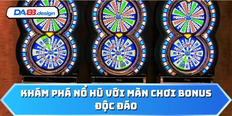 Khám phá nổ hũ với màn chơi bonus độc đáo