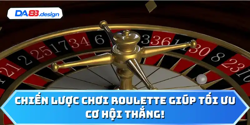  Chiến lược chơi roulette giúp tối ưu cơ hội thắng!