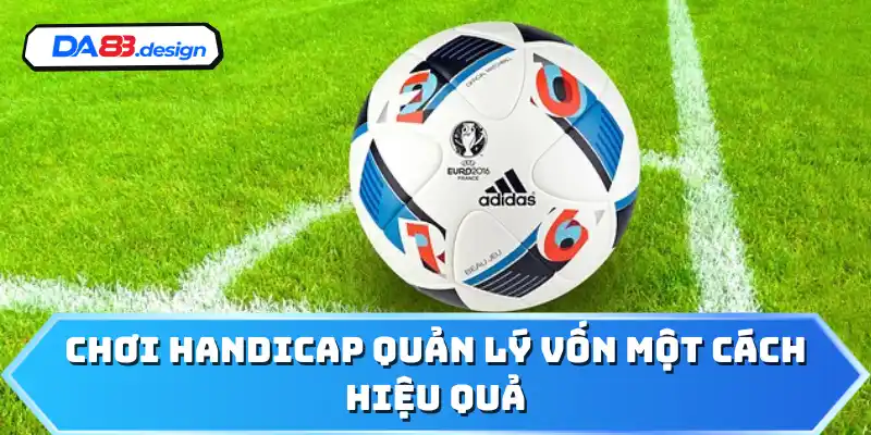 Chơi Handicap quản lý vốn một cách hiệu quả