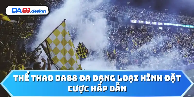 Thể thao DA88 đa dạng loại hình đặt cược hấp dẫn