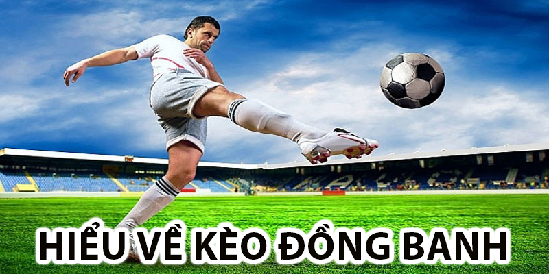 Hiểu về kèo đồng banh