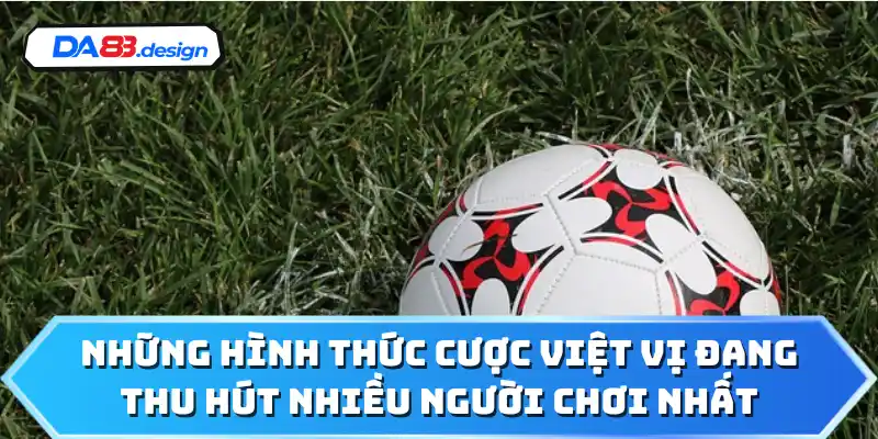 Những hình thức cược việt vị đang thu hút nhiều người chơi nhất