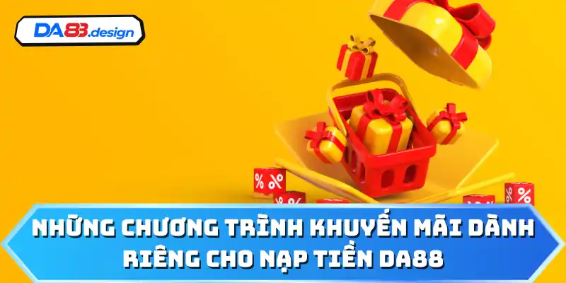 Những chương trình khuyến mãi dành riêng cho nạp tiền DA88