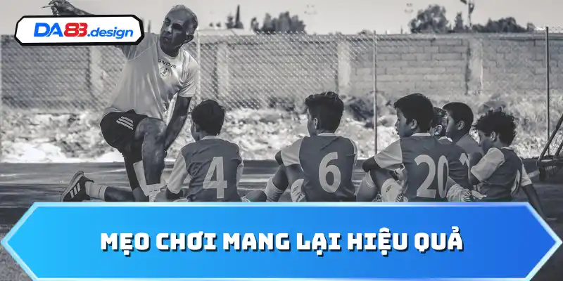 Mẹo chơi mang lại hiệu quả