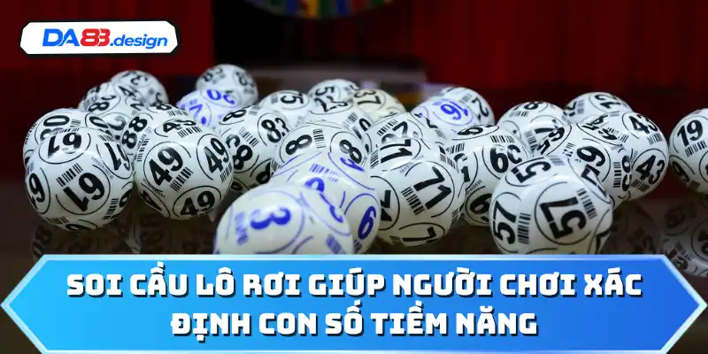 Soi cầu lô rơi giúp người chơi xác định con số tiềm năng