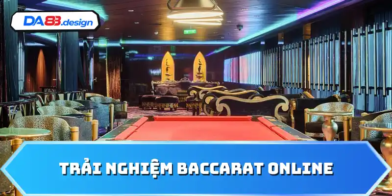 Trải nghiệm Baccarat online